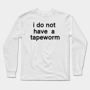 i do not have a tapeworm Long Sleeve T-Shirt